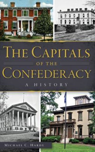 Cover for Michael C Hardy · The Capitals of the Confederacy A History (Hardcover Book) (2015)