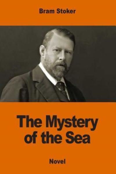 The Mystery of the Sea - Bram Stoker - Livres - CreateSpace Independent Publishing Platf - 9781542334174 - 4 janvier 2017
