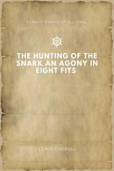 The Hunting of the Snark an Agony in Eight Fits - Lewis Carroll - Boeken - Createspace Independent Publishing Platf - 9781547173174 - 5 juni 2017