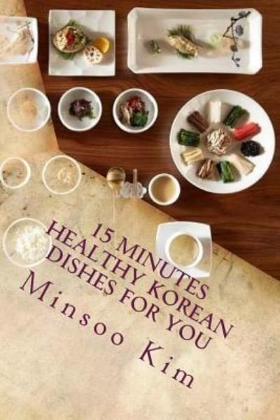 Cover for Minsoo Kim · 15 Minutes Healthy Korean Dishes for You (Paperback Bog) (2017)