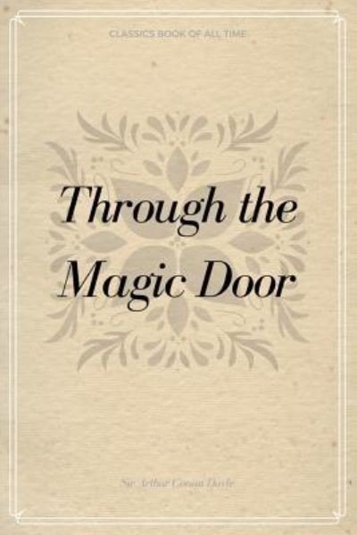 Through the Magic Door - Sir Arthur Conan Doyle - Livros - Createspace Independent Publishing Platf - 9781548233174 - 21 de junho de 2017
