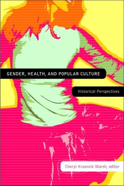 Cheryl Krasnick Warsh · Gender, Health, and Popular Culture: Historical Perspectives (Taschenbuch) (2011)