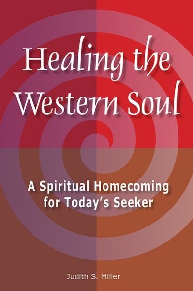 Cover for Judith Miller · Healing the Western Soul: A Spiritual Homecoming for Today's Seeker (Paperback Book) (2015)