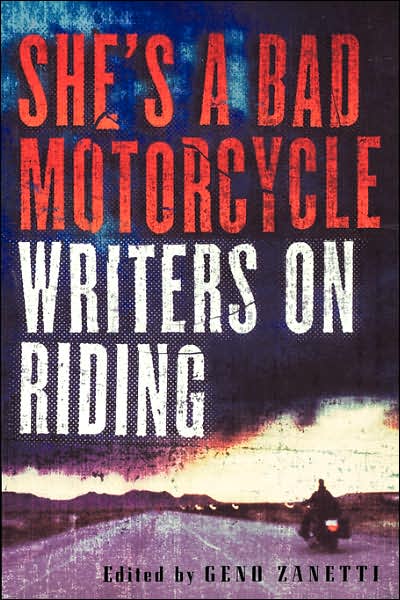 Cover for Geno Zanetti · She's a Bad Motorcycle: Writers on Riding (Reprinted from Glycoconjugate) (Paperback Book) (2002)