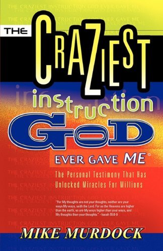 The Craziest Instruction God Ever Gave Me - Mike Murdoch - Boeken - Wisdom International - 9781563942174 - 12 december 2002
