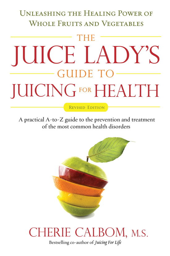 Cover for Cherie Calbom · Juice Lady's Guide to Juicing for Health: Unleashing the Healing Power of Whole Fruits and Vegetables (Paperback Book) [Revised Ed. edition] (2008)