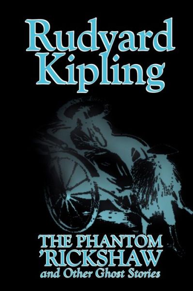 The Phantom 'rickshaw and Other Ghost Stories - Rudyard Kipling - Books - Wildside Press - 9781592243174 - September 1, 2003