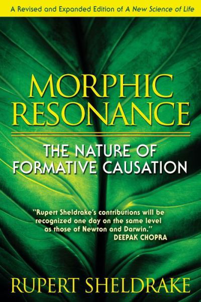 Morphic Resonance: The Nature of Formative Causation - Rupert Sheldrake - Books - Inner Traditions Bear and Company - 9781594773174 - September 1, 2009