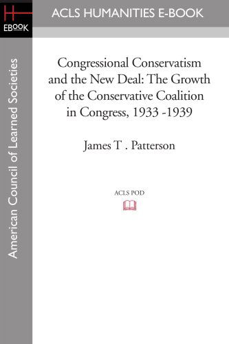 Cover for James T . Patterson · Congressional Conservatism and the New Deal: the Growth of the Conservative Coalition in Congress, 1933 -1939 (Acls History E-book Project) (Paperback Book) (2008)