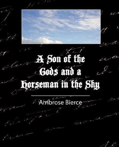 Cover for Ambrose Bierce · A Son of the Gods and a Horseman in the Sky - Bierce (Taschenbuch) (2007)