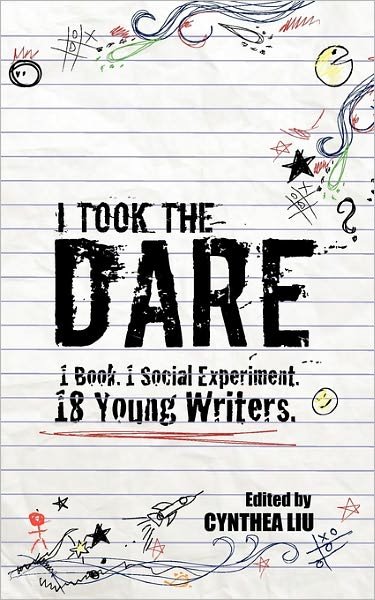 Cover for Cynthea Liu · I Took the Dare: 1 Book. 1 Social Experiment. 18 Young Writers (Paperback Book) (2011)
