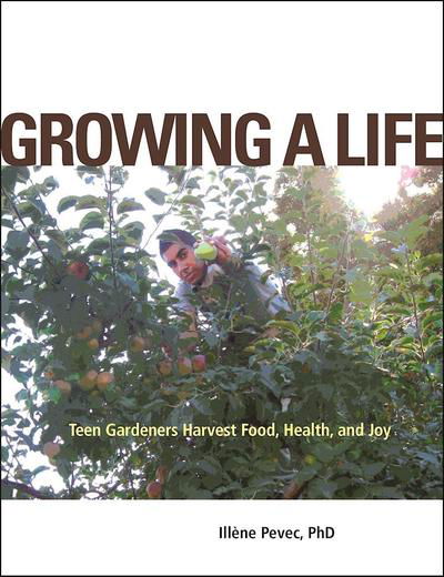 Cover for Illene Pevec · Growing a Life: Teen Gardeners Harvest Food, Health, and Joy (Paperback Book) (2016)