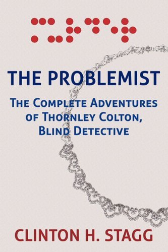 Cover for Clinton H. Stagg · The Problemist: the Complete Adventures of Thornley Colton, Blind Detective (Taschenbuch) (2010)