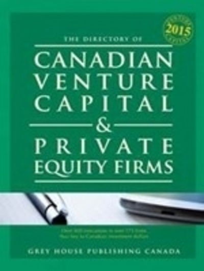 Canadian Venture Capital & Private Equity Firms, 2015 - Grey House Canada - Books - Grey House Publishing Inc - 9781619258174 - March 1, 2015