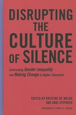 Cover for Kris De Welde · Disrupting the Culture of Silence: Confronting Gender Inequality and Making Change in Higher Education (Hardcover bog) (2014)