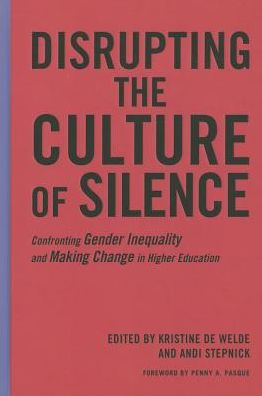 Cover for Kris De Welde · Disrupting the Culture of Silence: Confronting Gender Inequality and Making Change in Higher Education (Hardcover Book) (2014)