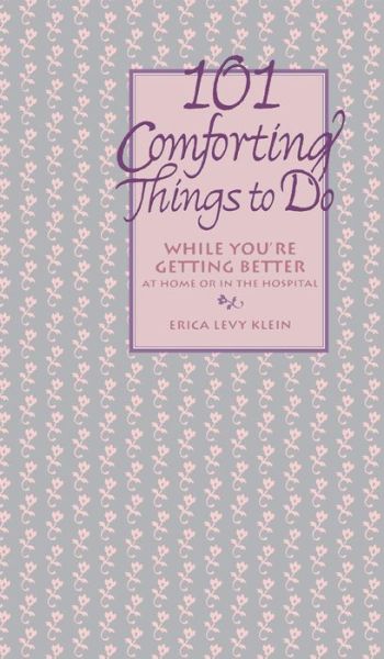 Cover for Erica Levy Klein · 101 Comforting Things to Do: While You're Getting Better at Home or in the Hospital (Hardcover Book) (1998)