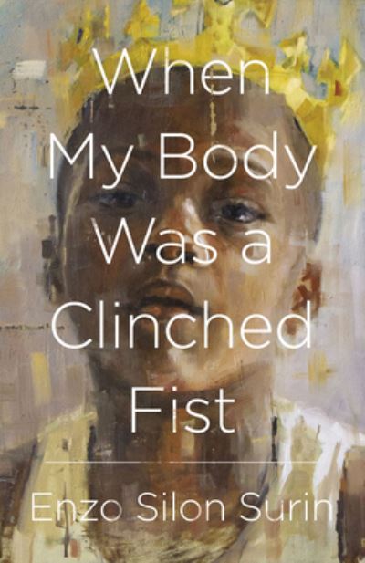 Cover for Enzo Silon Surin · When My Body Was a Clinched Fist (Paperback Book) (2020)