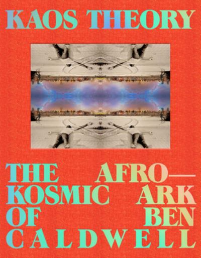 Cover for Robeson Taj Frazier · KAOS Theory: The Afrokosmic Ark of Ben Caldwell (Hardcover Book) (2023)