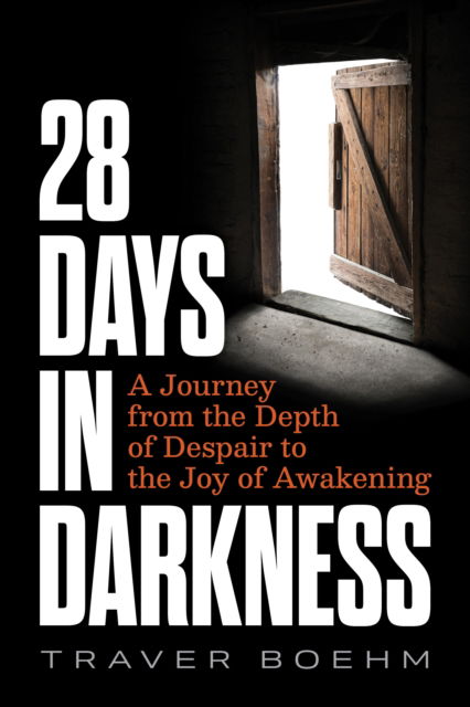 Cover for Traver Boehm · 28 Days in Darkness: A Journey from the Depth of Despair to the Joy of Awakening (Paperback Book) (2025)