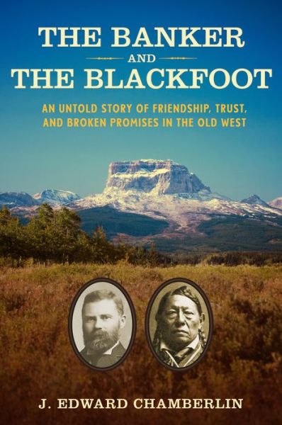 Cover for J Edward Chamberlin · The Banker and the Blackfoot (Hardcover Book) (2018)