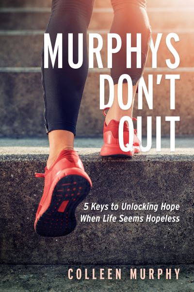 Cover for Colleen Murphy · Murphys Don't Quit: 5 Keys to Unlocking Hope When Life Seems Hopeless (Paperback Book) (2021)
