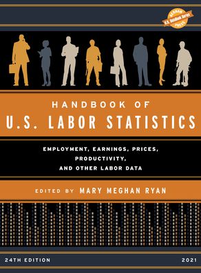 Cover for Handbook of U.S. Labor Statistics 2021: Employment, Earnings, Prices, Productivity, and Other Labor Data - U.S. DataBook Series (Hardcover Book) [24th edition] (2021)