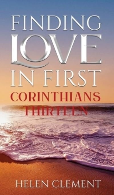 Cover for Helen Clement · Finding Love in First Corinthians Thirteen (Hardcover Book) (2022)