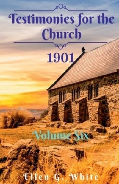 Cover for Ellen White · Testimonies for the Church Volume Six (1901) (Book) (2021)