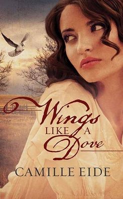 Cover for Camille Eide · Wings Like a Dove (Hardcover Book) (2022)