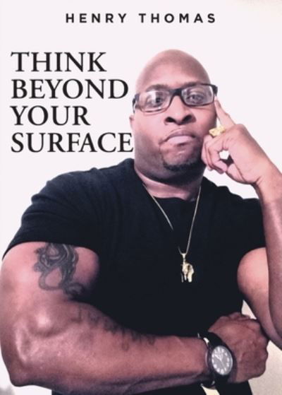 Think Beyond Your Surface - Henry Thomas - Livres - Fulton Books - 9781638604174 - 22 juillet 2021