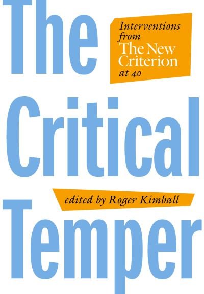 Cover for Roger Kimball · The Critical Temper: Interventions from The New Criterion at 40 (Hardcover bog) (2021)