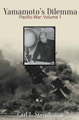 Yamamoto's Dilemma - Carl L. Steinhouse - Books - Stonewall Press - 9781644601174 - February 15, 2019