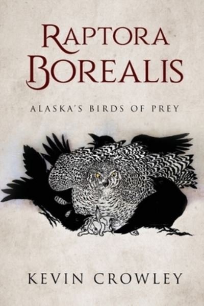 Kevin Crowley · Raptora Borealis: Alaska's Birds of Prey (Pocketbok) (2019)