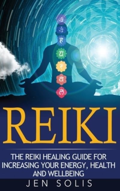 Cover for Jen Solis · Reiki: The Reiki Healing Guide for Increasing Your Energy, Health and Well-being (Hardcover Book) (2020)