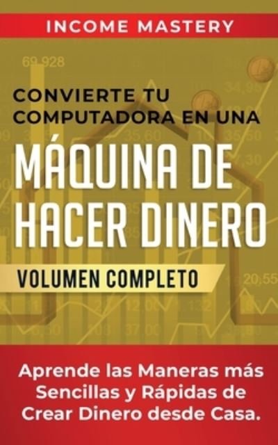 Cover for Income Mastery · Convierte Tu Computadora en Una MÃ¡quina de Hacer Dinero (Paperback Book) (2019)