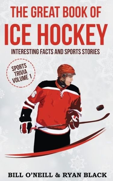 Cover for Bill O'Neill · The Big Book of Ice Hockey: Interesting Facts and Sports Stories - Sports Trivia (Paperback Book) (2020)