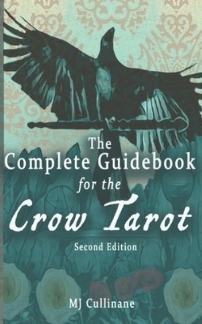 The Complete Guidebook for the Crow Tarot: Second Edition - Mj Cullinane - Livros - Independently Published - 9781659155174 - 11 de janeiro de 2020