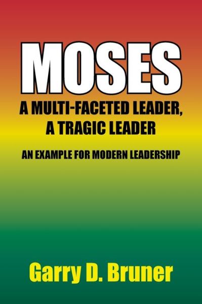 Cover for Garry D Bruner · Moses: A Multi-Faceted Leader, a Tragic Leader (Paperback Book) (2020)