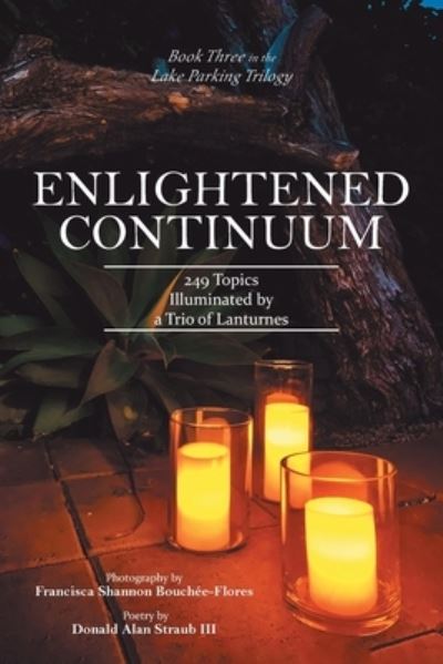 Cover for Straub, Donald Alan, III · Enlightened Continuum: 249 Topics Illuminated by a Trio of Lanturnes (Paperback Book) (2020)