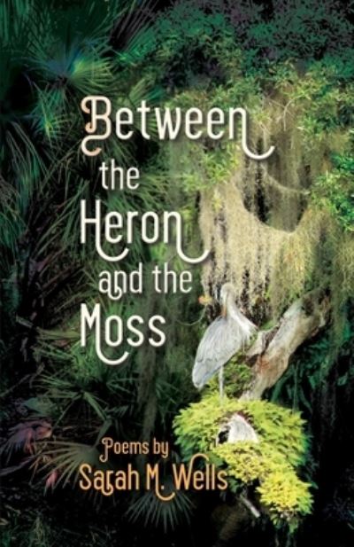 Cover for Sarah M Wells · Between the Heron and the Moss - Dreamseeker Books (Paperback Book) (2020)