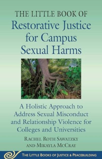 Rachel Roth Sawatzky · The Little Book of Restorative Justice for Campus Sexual Harms: A Holistic Approach to Address Sexual Misconduct and Relationship Violence for Colleges and Universities - Justice and Peacebuilding (Paperback Book) (2024)