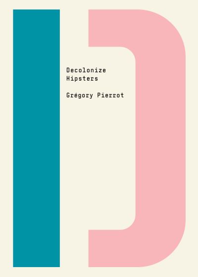 Decolonize Hipsters - Decolonize That! - Gregory Pierrot - Books - OR Books - 9781682193174 - May 12, 2022