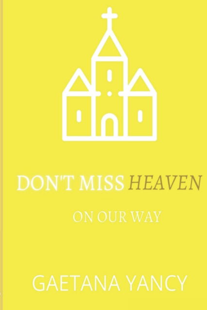 Cover for Gaetana D Albright-Yancy · Don't Miss Heaven (Paperback Book) (2019)