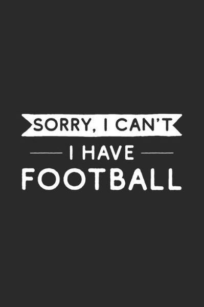 Cover for Hobby Life Notebooks · Sorry I Can't I Have Football (Paperback Book) (2019)