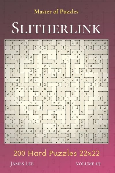Cover for James Lee · Master of Puzzles - Slitherlink 200 Hard Puzzles 22x22 vol.19 (Paperback Book) (2019)