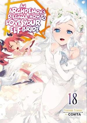 Cover for Comta · An Archdemon's Dilemma: How to Love Your Elf Bride: Volume 18 (Light Novel) (Paperback Book) (2025)