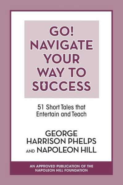 Cover for George Harrison Phelps · Go! Navigate Your Way to Success: 51 Short Tales that Entertain and Teach: 51 Short Tales that Entertain and Teach (Paperback Bog) (2019)