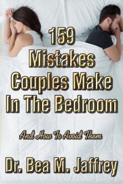 Cover for Bea M Jaffrey · 159 Mistakes Couples Make in the Bedroom (Paperback Book) (2018)