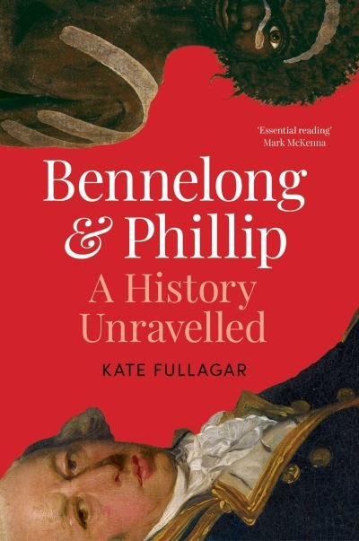 Cover for Kate Fullagar · Bennelong and Phillip: A History Unravelled (Hardcover Book) (2024)